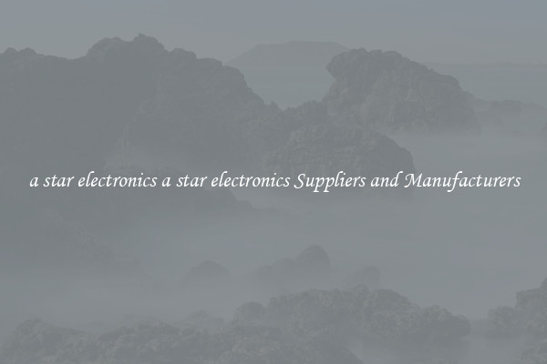 a star electronics a star electronics Suppliers and Manufacturers