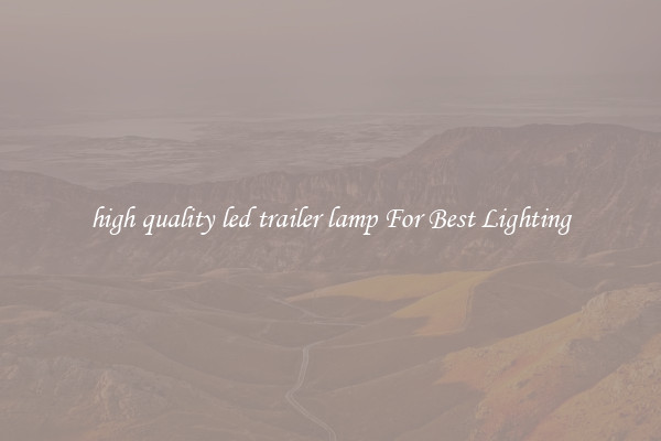 high quality led trailer lamp For Best Lighting