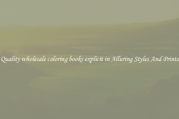 Quality wholesale coloring books explicit in Alluring Styles And Prints