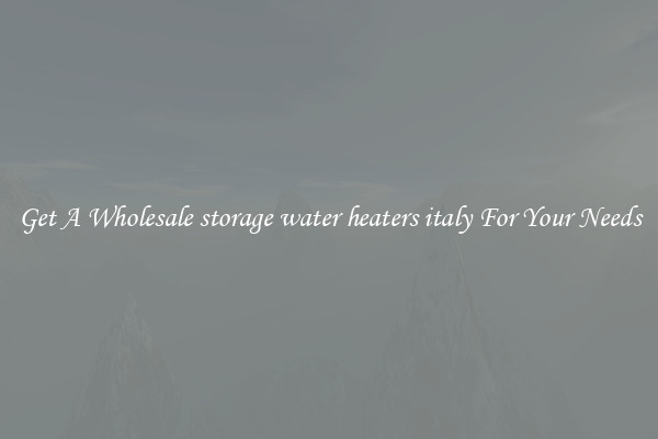 Get A Wholesale storage water heaters italy For Your Needs