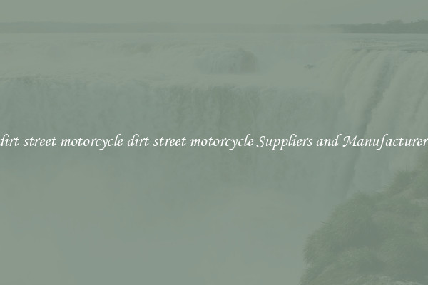 dirt street motorcycle dirt street motorcycle Suppliers and Manufacturers