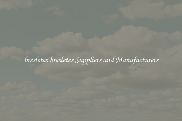 bresletes bresletes Suppliers and Manufacturers
