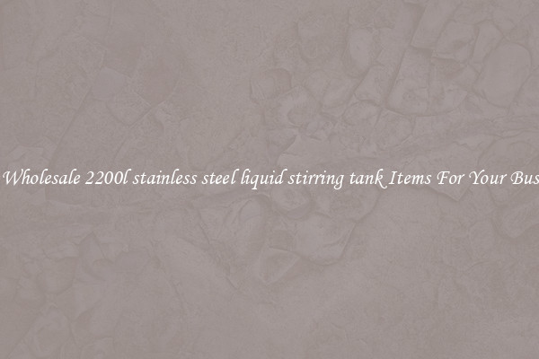 Buy Wholesale 2200l stainless steel liquid stirring tank Items For Your Business