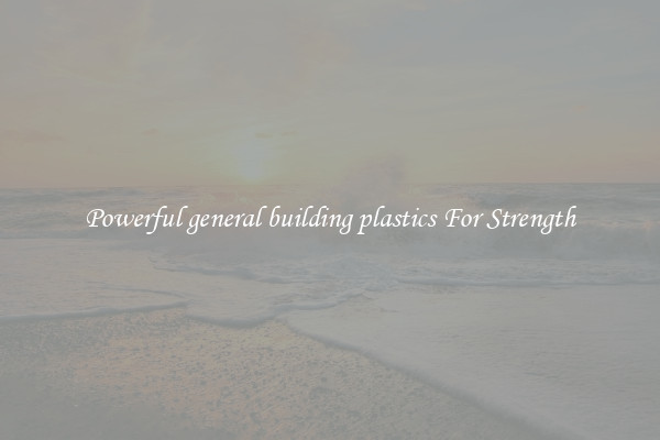 Powerful general building plastics For Strength