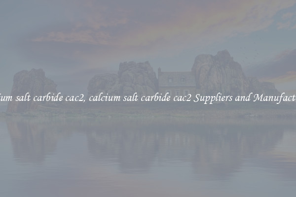 calcium salt carbide cac2, calcium salt carbide cac2 Suppliers and Manufacturers