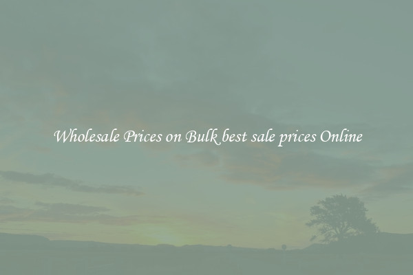 Wholesale Prices on Bulk best sale prices Online