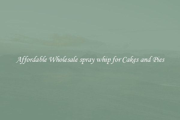 Affordable Wholesale spray whip for Cakes and Pies