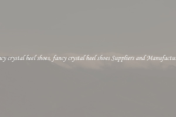 fancy crystal heel shoes, fancy crystal heel shoes Suppliers and Manufacturers