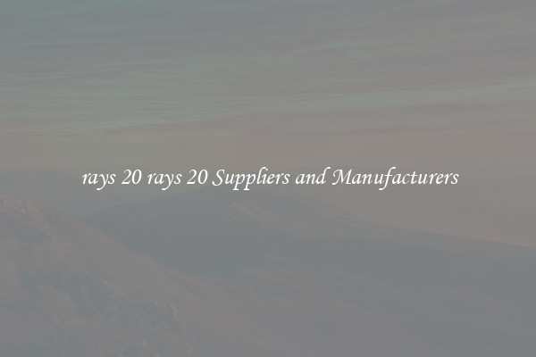 rays 20 rays 20 Suppliers and Manufacturers