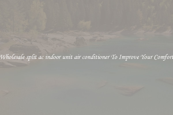 Wholesale split ac indoor unit air conditioner To Improve Your Comfort