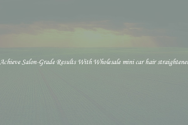 Achieve Salon-Grade Results With Wholesale mini car hair straightener