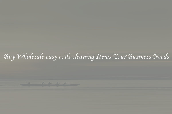 Buy Wholesale easy coils cleaning Items Your Business Needs
