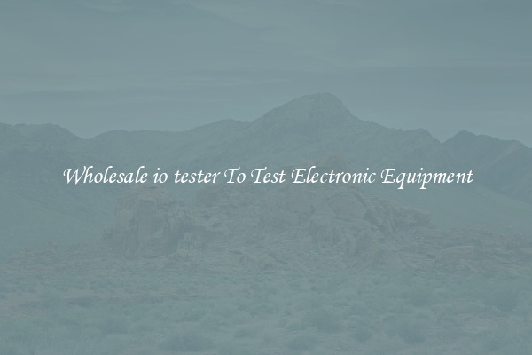 Wholesale io tester To Test Electronic Equipment