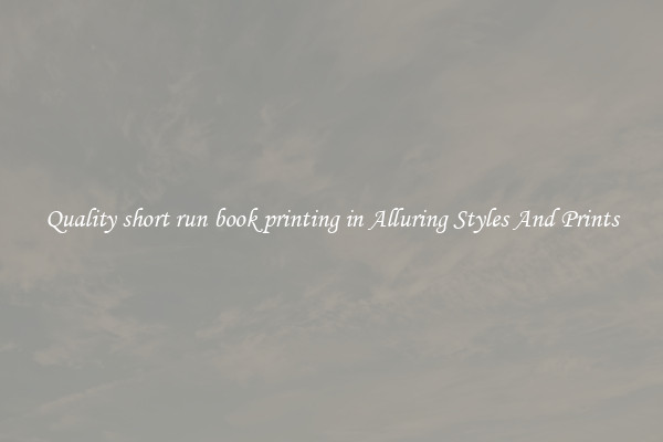 Quality short run book printing in Alluring Styles And Prints