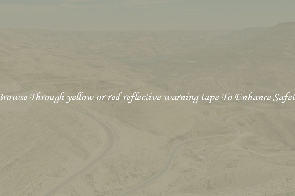 Browse Through yellow or red reflective warning tape To Enhance Safety