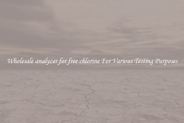 Wholesale analyzer for free chlorine For Various Testing Purposes