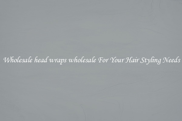 Wholesale head wraps wholesale For Your Hair Styling Needs