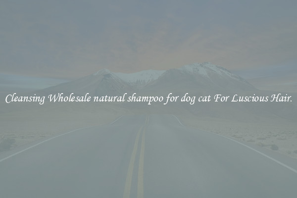 Cleansing Wholesale natural shampoo for dog cat For Luscious Hair.