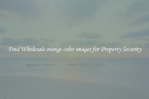 Find Wholesale orange color images for Property Security