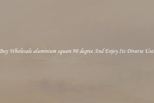 Buy Wholesale aluminium square 90 degree And Enjoy Its Diverse Uses
