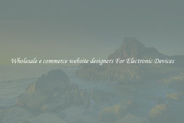 Wholesale e commerce website designers For Electronic Devices