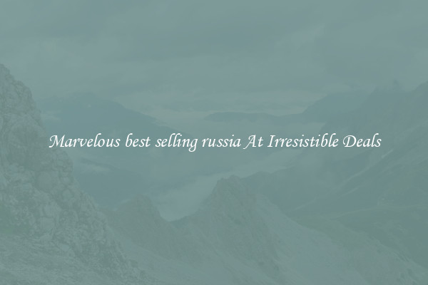 Marvelous best selling russia At Irresistible Deals
