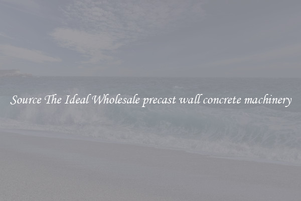 Source The Ideal Wholesale precast wall concrete machinery