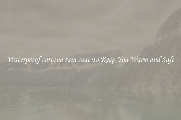 Waterproof cartoon rain coat To Keep You Warm and Safe