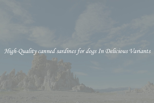 High-Quality canned sardines for dogs In Delicious Variants