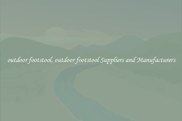 outdoor footstool, outdoor footstool Suppliers and Manufacturers