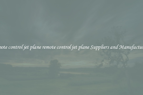 remote control jet plane remote control jet plane Suppliers and Manufacturers