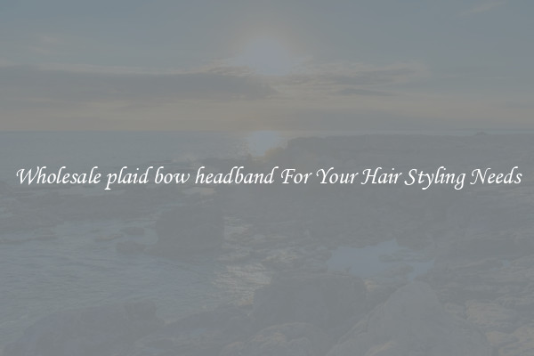 Wholesale plaid bow headband For Your Hair Styling Needs