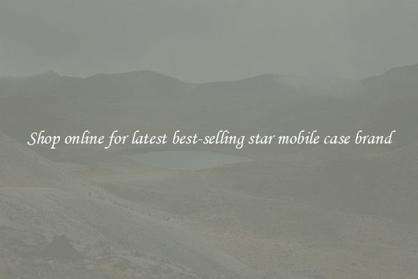 Shop online for latest best-selling star mobile case brand