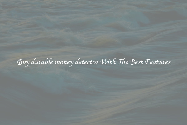 Buy durable money detector With The Best Features